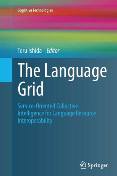 The Language Grid: Service-Oriented Collective Intelligence for Resource Interoperability