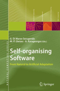 Title: Self-organising Software: From Natural to Artificial Adaptation / Edition 1, Author: Giovanna Di Marzo Serugendo