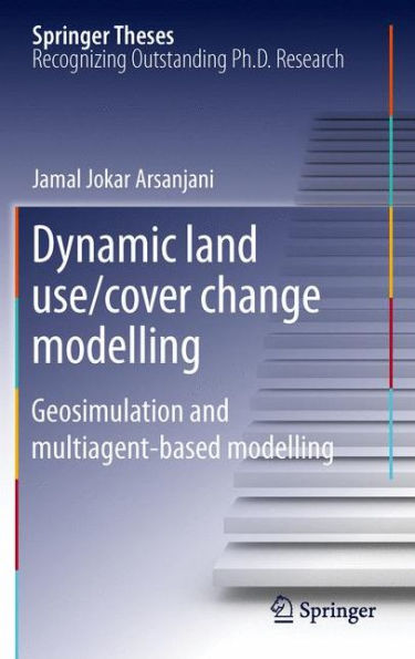 Dynamic land use/cover change modelling: Geosimulation and multiagent-based modelling