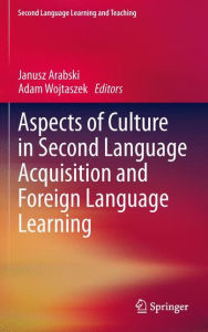 Title: Aspects of Culture in Second Language Acquisition and Foreign Language Learning, Author: Janusz Arabski