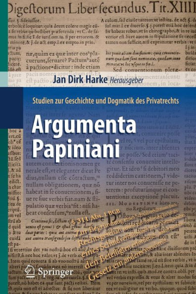 Argumenta Papiniani: Studien zur Geschichte und Dogmatik des Privatrechts