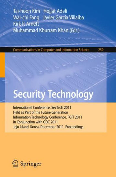 Security Technology: International Conference, SecTech 2011, Held as Part of the Future Generation Information Technology Conference, FGIT 2011, in Conjunction with GDC 2011, Jeju Island, Korea, December 8-10, 2011. Proceedings