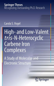 Title: High- and Low-Valent tris-N-Heterocyclic Carbene Iron Complexes: A Study of Molecular and Electronic Structure, Author: Carola S. Vogel