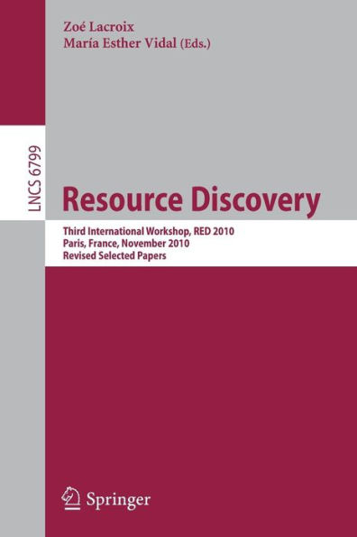 Resource Discovery: Third International Workshop, RED 2010, Paris, France, November 5, 2010, Revised Seleted Papers