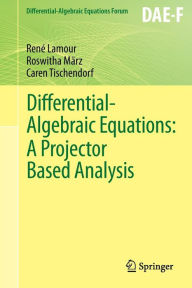 Title: Differential-Algebraic Equations: A Projector Based Analysis, Author: Renï Lamour