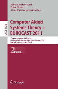 Title: Computer Aided Systems Theory -- EUROCAST 2011: 13th International Conference, Las Palmas de Gran Canaria, Spain, February 6-11, 2011, Revised Selected Papers, Part II, Author: Roberto Moreno Díaz