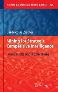 Title: Mining for Strategic Competitive Intelligence: Foundations and Applications, Author: Cai-Nicolas Ziegler