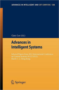 Title: Advances in Intelligent Systems: Selected papers from 2012 International Conference on Control Systems (ICCS 2012), March 1-2, Hong Kong, Author: Gary Lee