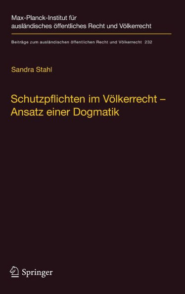 Schutzpflichten im Vï¿½lkerrecht - Ansatz einer Dogmatik: Ein Beitrag zu Grund, Inhalt und Grenzen der vï¿½lkerrechtlichen Schutzpflichtendogmatik im Bereich konventionell geschï¿½tzter Menschenrechte