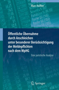 Title: Öffentliche Übernahme durch Anschleichen unter besonderer Berücksichtigung der Meldepflichten nach dem WpHG: Eine juristische Analyse, Author: Marc Holfter