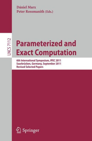 Parameterized and Exact Computation: 6th International Symposium, IPEC 2011, Saarbrücken, Germany, September 6-8, 2011. Revised Selected Papers