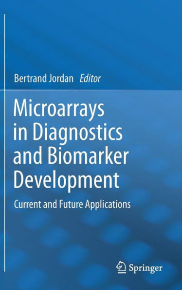 Microarrays in Diagnostics and Biomarker Development: Current and Future Applications / Edition 1