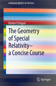 Title: The Geometry of Special Relativity - a Concise Course, Author: Norbert Dragon
