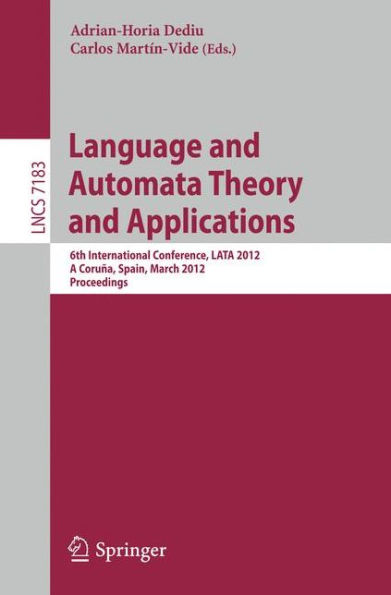 Language and Automata Theory and Applications: 6th International Conference, LATA 2012, A Coruña, Spain, March 5-9, 2012, Proceedings