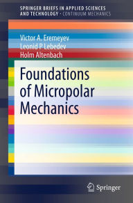 Title: Foundations of Micropolar Mechanics, Author: Victor A. Eremeyev