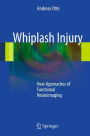 Whiplash Injury: New Approaches of Functional Neuroimaging / Edition 1