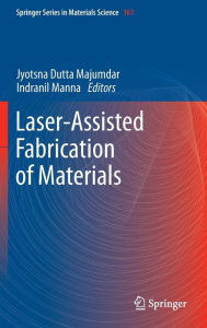 Title: Laser-Assisted Fabrication of Materials, Author: Jyotsna Dutta Majumdar