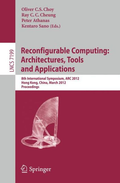 Reconfigurable Computing: Architectures, Tools and Applications: 8th International Symposium, ARC 2012, Hongkong, China, March 19-23, 2012, Proceedings