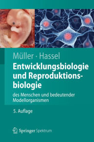 Title: Entwicklungsbiologie und Reproduktionsbiologie des Menschen und bedeutender Modellorganismen, Author: Werner A. Müller