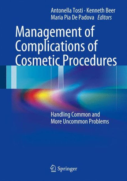 Management of Complications of Cosmetic Procedures: Handling Common and More Uncommon Problems / Edition 1