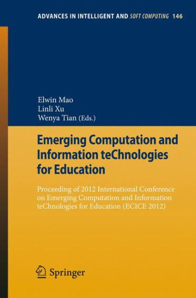 Emerging Computation and Information teChnologies for Education: Proceeding of 2012 International Conference on Emerging Computation and Information teChnologies for Education (ECICE 2012)