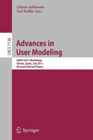 Title: Advances in User Modeling: UMAP 2011 Workshops, Girona, Spain, July 11-15, 2011, Revised Selected Papers, Author: Liliana Ardissono