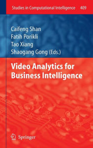 Title: Video Analytics for Business Intelligence, Author: Caifeng Shan