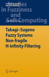 Title: Takagi-Sugeno Fuzzy Systems Non-fragile H-infinity Filtering, Author: Xiao-Heng Chang