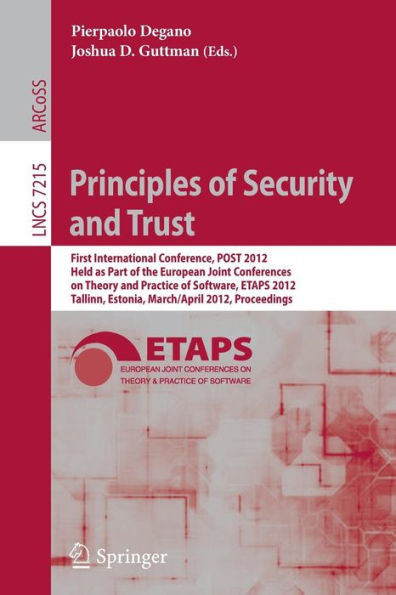 Principles of Security and Trust: First International Conference, POST 2012, Held as Part of the European Joint Conferences on Theory and Practice of Software, ETAPS 2012, Tallinn, Estonia, March 24 - April 1, 2012, Proceedings