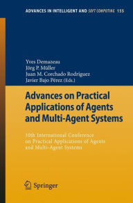 Title: Advances on Practical Applications of Agents and Multi-Agent Systems: 10th International Conference on Practical Applications of Agents and Multi-Agent Systems, Author: Yves Demazeau