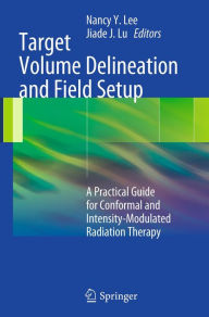 Title: Target Volume Delineation and Field Setup: A Practical Guide for Conformal and Intensity-Modulated Radiation Therapy, Author: Nancy Y. Lee