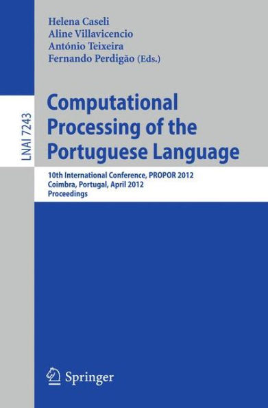 Computational Processing of the Portuguese Language: 10th International Conference, PROPOR 2012, Coimbra, Portugal, April 17-20, 2012, Proceedings