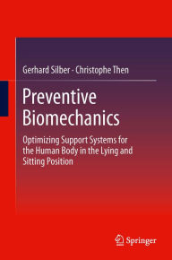 Title: Preventive Biomechanics: Optimizing Support Systems for the Human Body in the Lying and Sitting Position, Author: Gerhard Silber