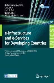 Title: e-Infrastructure and e-Services for Developing Countries: Third International ICST Conference, AFRICOMM 2011, Zanzibar, Tansania, November 23-24, 2011, Revised Selected Papers, Author: Radu Popescu-Zeletin