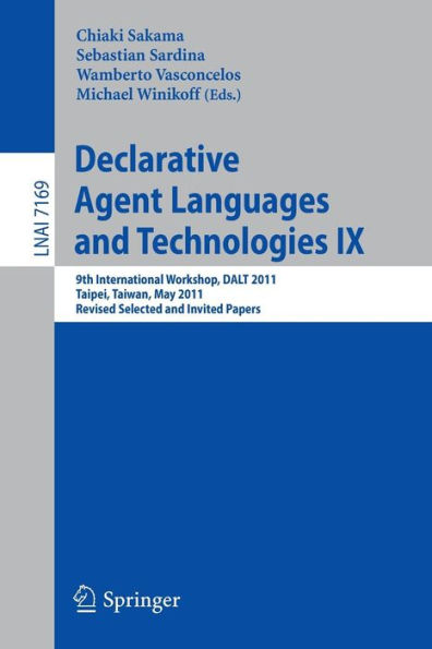 Declarative Agent Languages and Technologies IX: 9th International Workshop, DALT 2011, Taipei, Taiwan, May 3, 2011, Revised Selected and Invited Papers