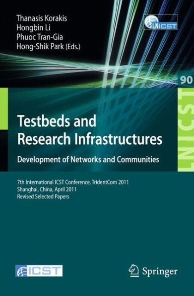 Testbeds and Research Infrastructure: Development of Networks and Communities: 7th International ICST Conference, TridentCom 2011, Shanghai, China, April 17-19, 2011, Revised Selected Papers