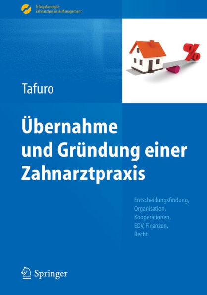 Übernahme und Gründung einer Zahnarztpraxis: Entscheidungsfindung, Organisation, Kooperationen, EDV, Finanzen, Recht