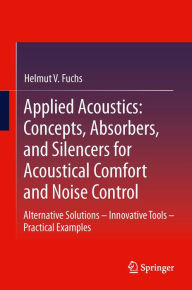 Title: Applied Acoustics: Concepts, Absorbers, and Silencers for Acoustical Comfort and Noise Control: Alternative Solutions - Innovative Tools - Practical Examples, Author: Helmut V. Fuchs