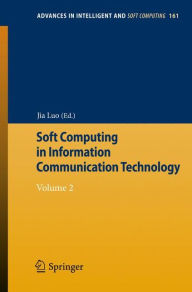 Title: Soft Computing in Information Communication Technology: Volume 2, Author: Jia Luo