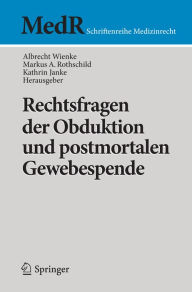 Title: Rechtsfragen der Obduktion und postmortalen Gewebespende, Author: Albrecht Wienke