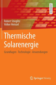 Title: Thermische Solarenergie: Grundlagen, Technologie, Anwendungen, Author: Robert Stieglitz