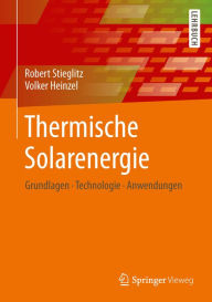 Title: Thermische Solarenergie: Grundlagen, Technologie, Anwendungen, Author: Robert Stieglitz