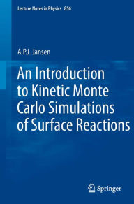 Title: An Introduction to Kinetic Monte Carlo Simulations of Surface Reactions, Author: A.P.J. Jansen