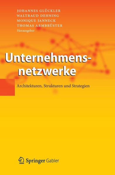 Unternehmensnetzwerke: Architekturen, Strukturen und Strategien
