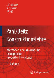 Title: Pahl/Beitz Konstruktionslehre: Methoden und Anwendung erfolgreicher Produktentwicklung, Author: Jörg Feldhusen