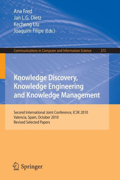 Knowledge Discovery, Knowledge Engineering and Knowledge Management: Second International Joint Conference, IC3K 2010, Valencia, Spain, October 25-28, 2010, Revised Selected Papers