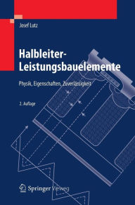 Title: Halbleiter-Leistungsbauelemente: Physik, Eigenschaften, Zuverlässigkeit, Author: Josef Lutz