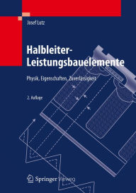 Title: Halbleiter-Leistungsbauelemente: Physik, Eigenschaften, Zuverlï¿½ssigkeit, Author: Josef Lutz