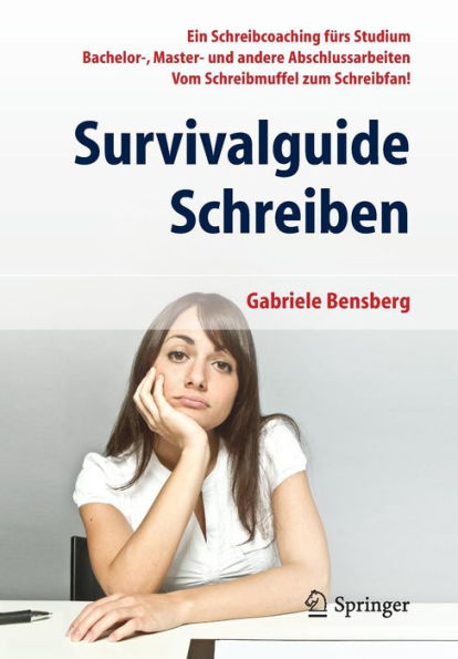 Survivalguide Schreiben: Ein Schreibcoaching fürs Studium Bachelor-, Master- und andere Abschlussarbeiten Vom Schreibmuffel zum Schreibfan!