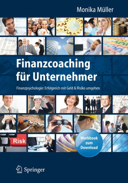 Finanzcoaching fï¿½r Unternehmer: Finanzpsychologie: Erfolgreich mit Geld & Risiko umgehen. Mit Workbook zum Download